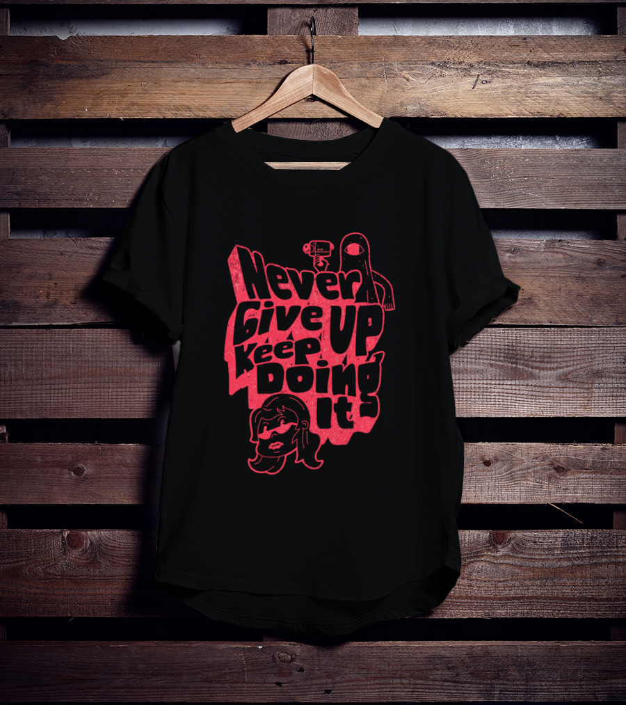 Never Give Up Keep Doing It T-Shirt