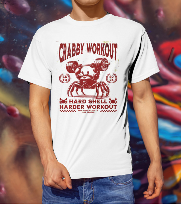 Crabby Workout Hard Shell Harder Workout Pinching Weights Not People T-Shirt