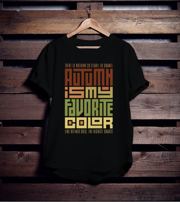 Autumn Is My Favorite Color Like Refined Gold The Richest Shades There Is Nothing So Stable As Change T-Shirt