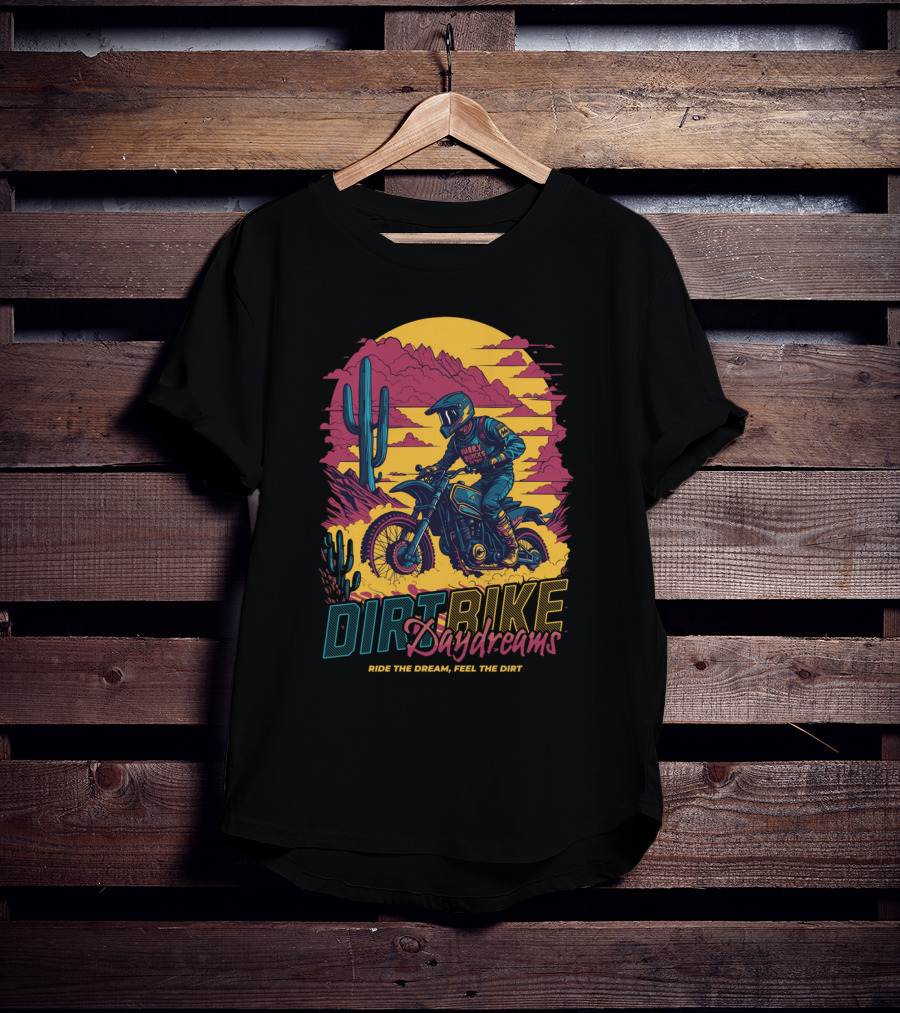 DIRT BIKE DAYDREAMS RIDE THE DREAM FEEL THE DIRT T-Shirt