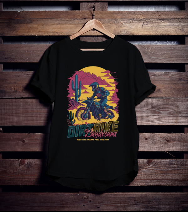 DIRT BIKE DAYDREAMS RIDE THE DREAM FEEL THE DIRT T-Shirt