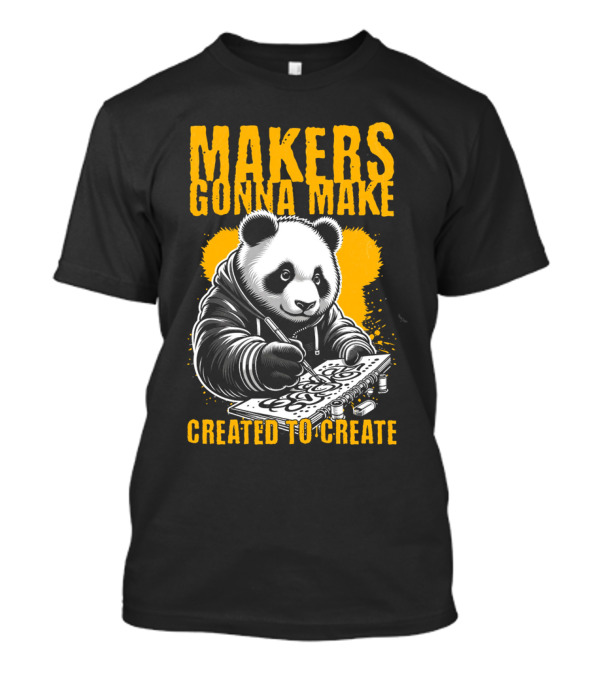 Makers Gonna Make Created To Create Panda Artist T-Shirt