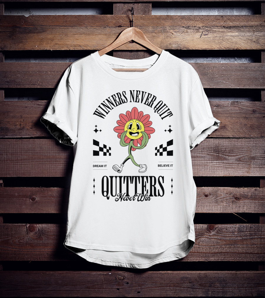 Winners Never Quit Dream It Believe It Quitters Never Win Flower Character T-Shirt
