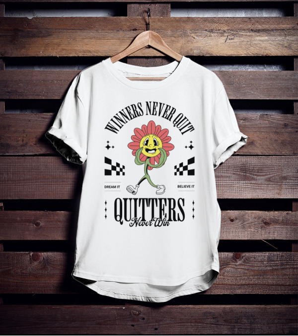 Winners Never Quit Dream It Believe It Quitters Never Win Flower Character T-Shirt