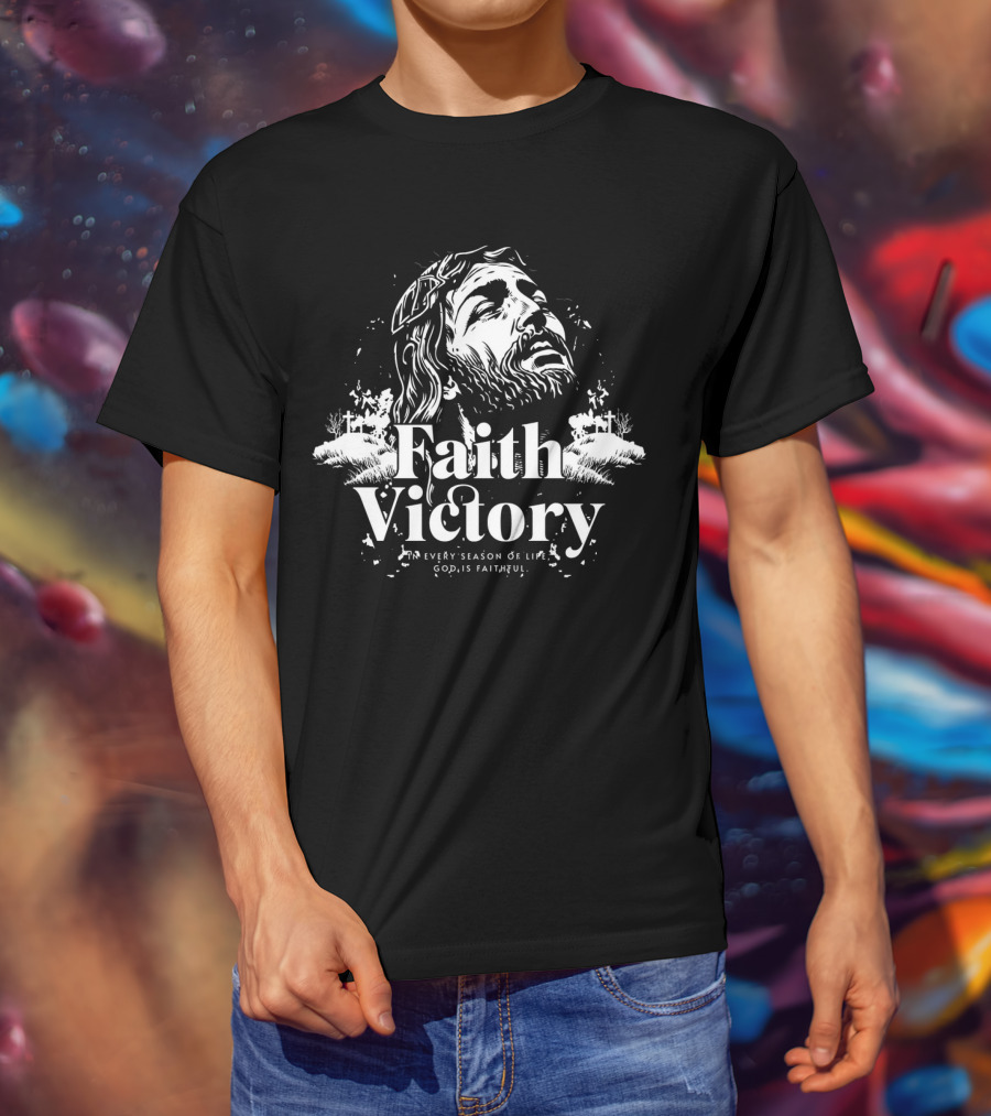 Faith Victory In Every Season Of Life God Is Faithful T-Shirt