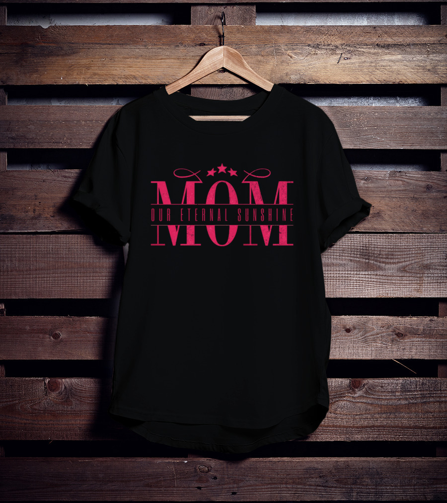 MOM Our Eternal Sunshine T-Shirt