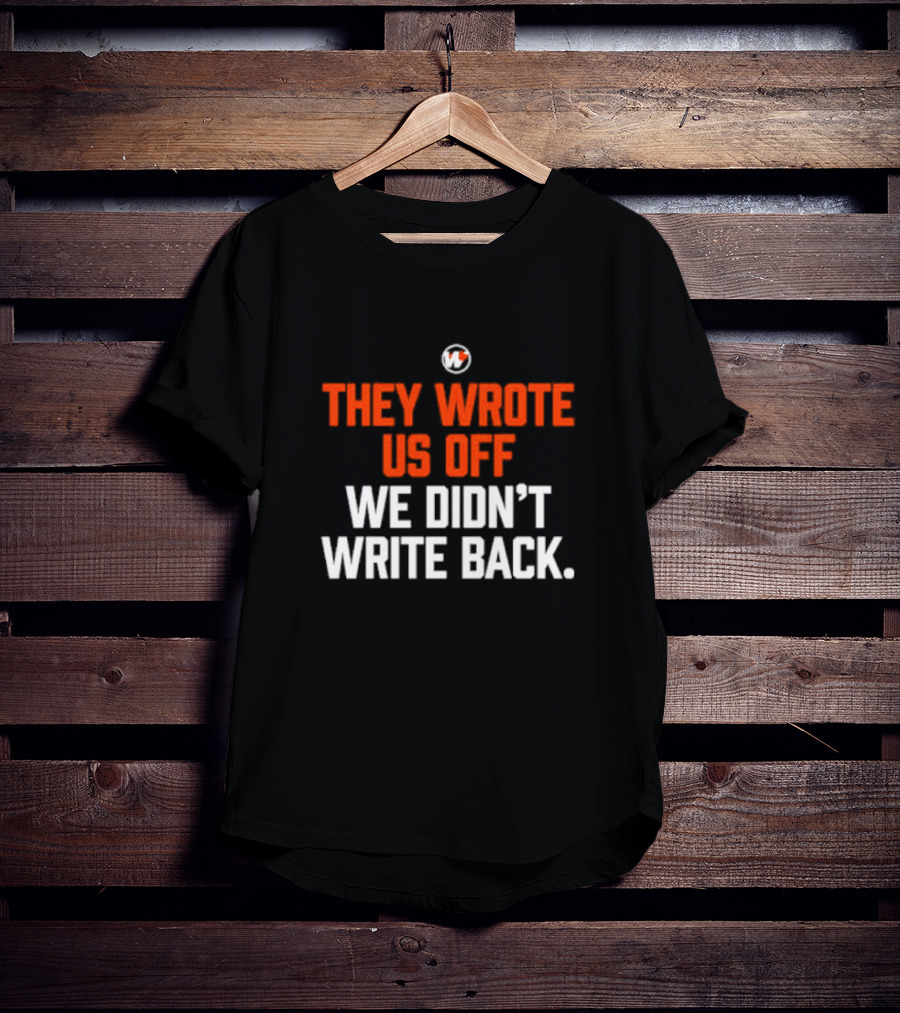 They Wrote Us Off We Didn’t Write Back Sports Mindset Motivation T-Shirt