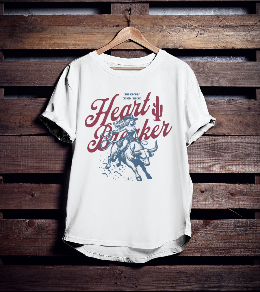 How To Be Heartbreaker Cowgirl Riding Bull With Cactus T-Shirt
