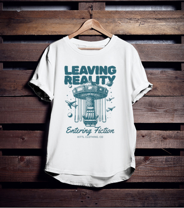 Leaving Reality Entering Fiction Kittl Clothing Co T-Shirt