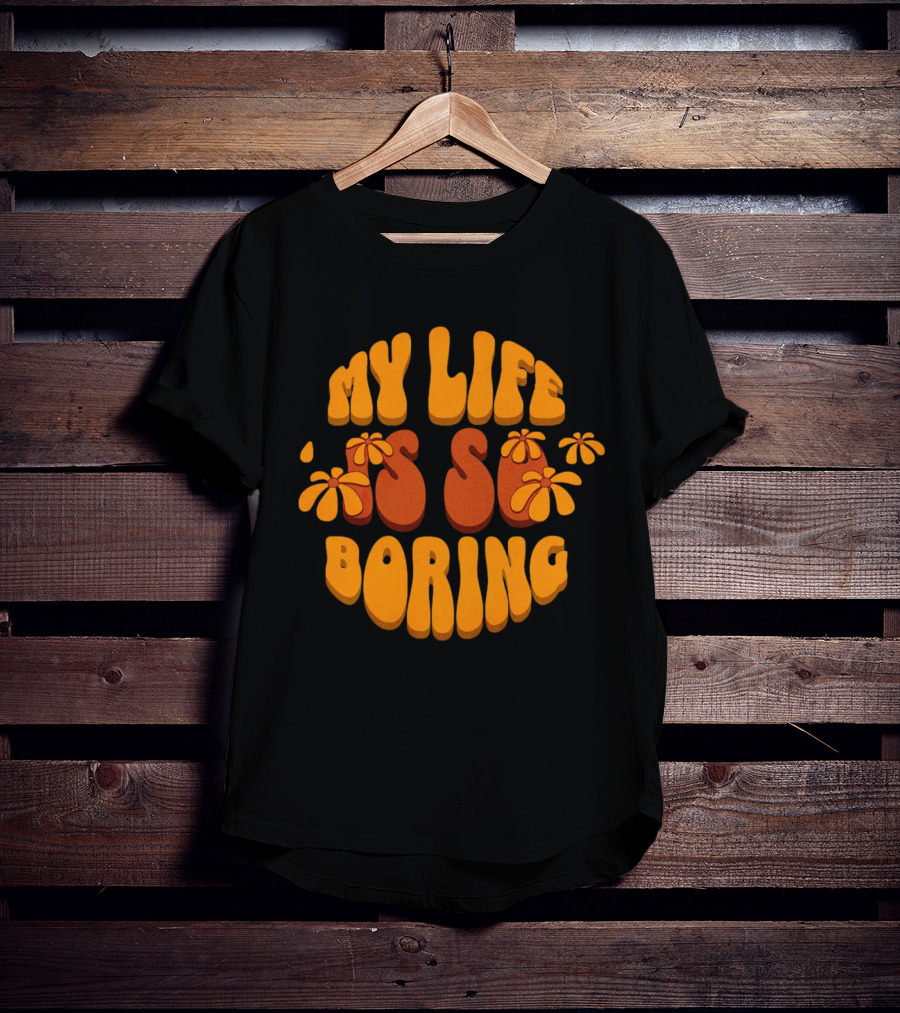 My Life Is So Boring Retro Groovy Flowers T-Shirt