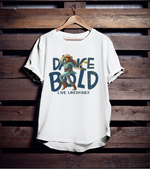Dance Bold Live Unchained Cowgirl Pride T-Shirt