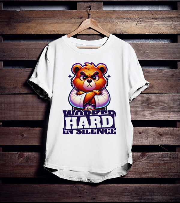 Worked Hard In Silence Determined Bear T-Shirt