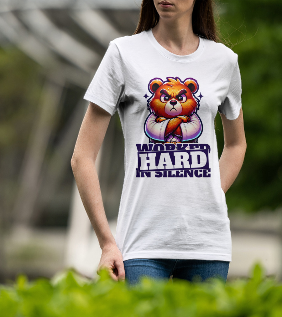 Worked Hard In Silence Determined Bear T-Shirt