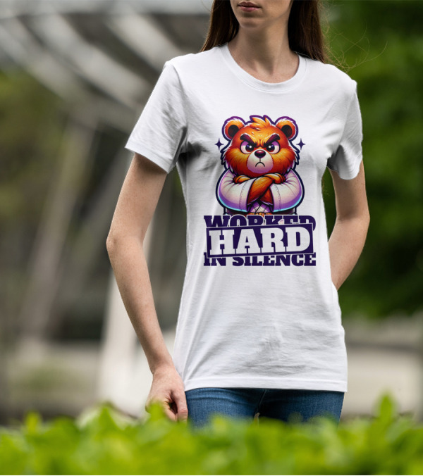 Worked Hard In Silence Determined Bear T-Shirt