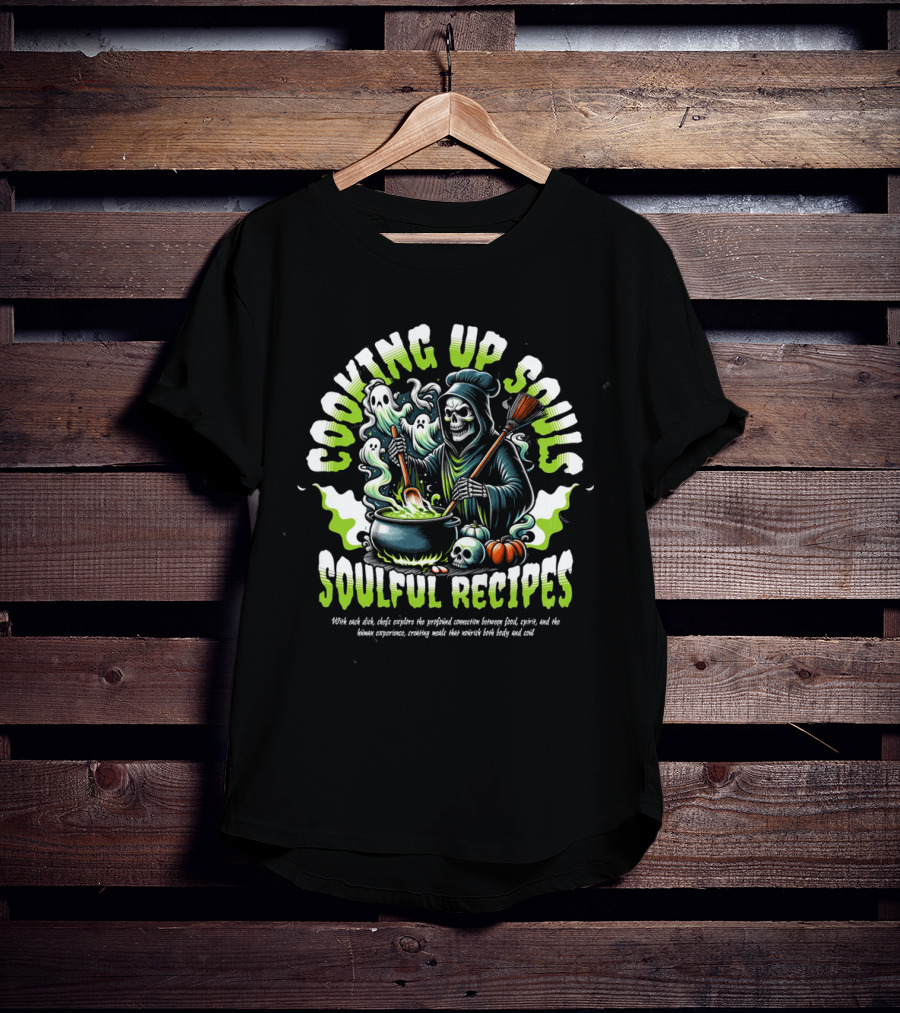 COOKING UP SOULS SOULFUL RECIPES T-Shirt