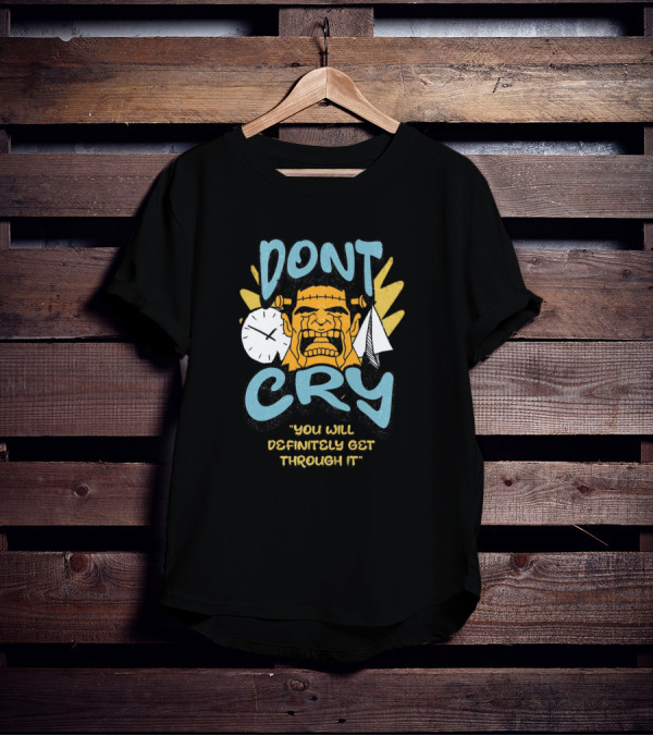 DON'T CRY YOU WILL DEFINITELY GET THROUGH IT T-Shirt