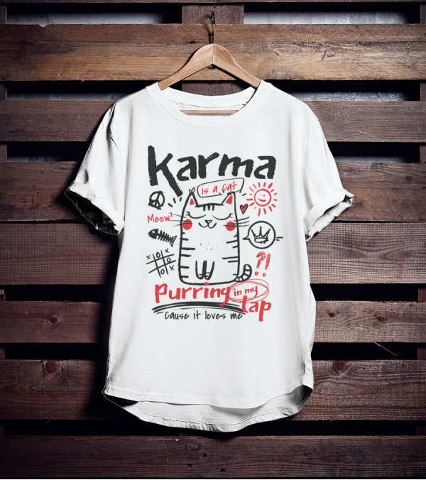 Karma Is A Cat Meow Purring In My Lap Cause It Loves Me T-Shirt