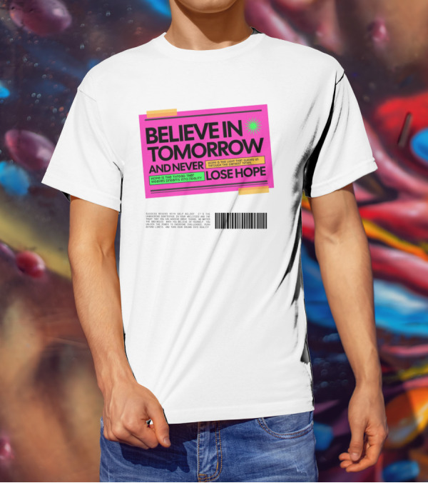 BELIEVE IN TOMORROW AND NEVER LOSE HOPE Hope Is The Light That Guides Us Through The Darkest Times T-Shirt