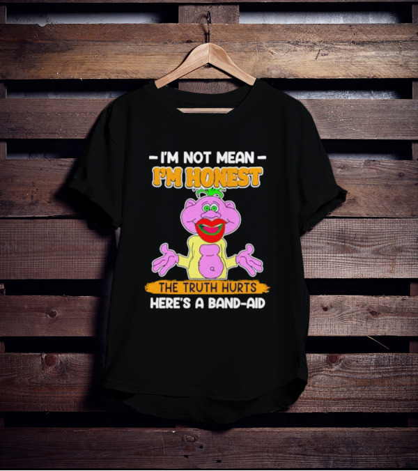I'm Not Mean I'm Honest The Truth Hurts Here's A Band-Aid T-Shirt