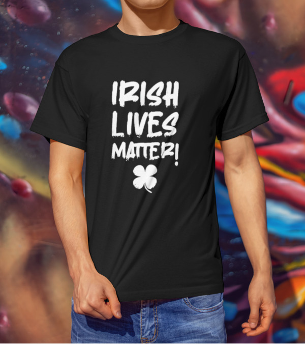 IRISH LIVES MATTER Clover T-Shirt