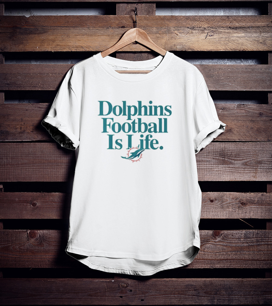 Dolphins Football Is Life Miami Dolphins T-Shirt