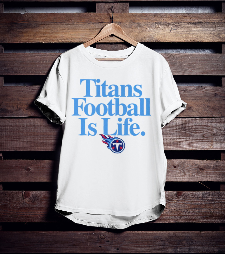 Titans Football Is Life Fan Pride With Tennessee T-Shirt