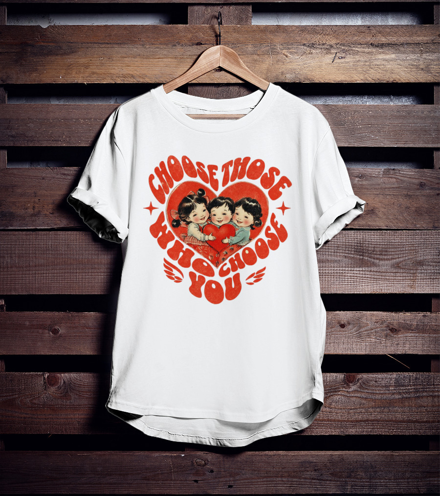 Choose Those Who Choose You Heartwarming Children Embrace T-Shirt
