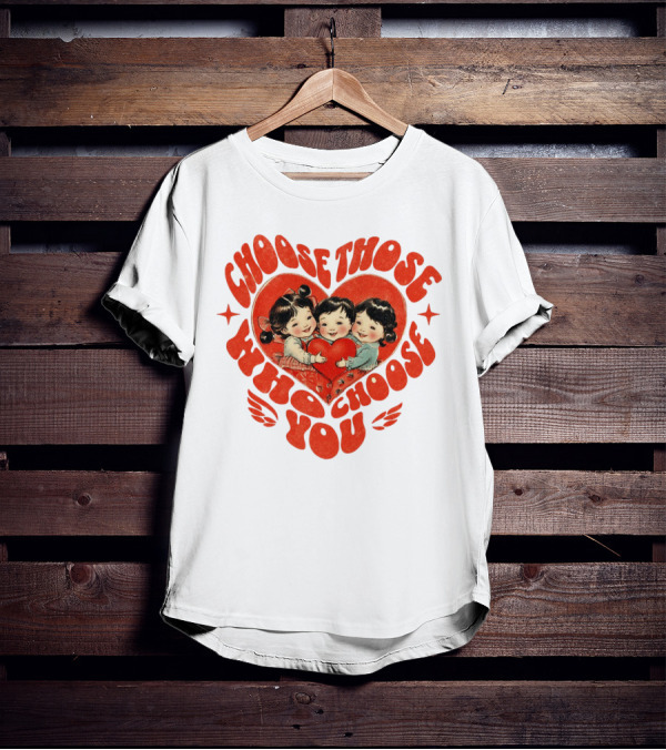 Choose Those Who Choose You Heartwarming Children Embrace T-Shirt