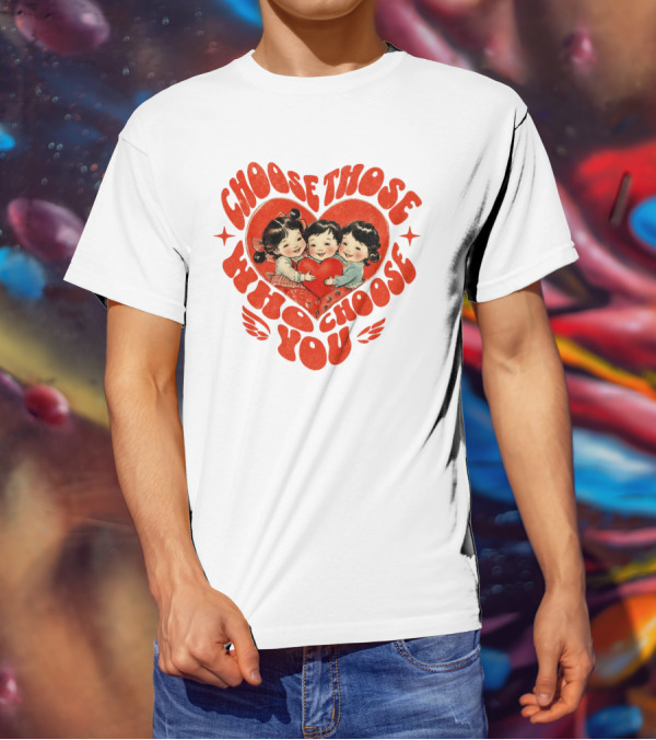 Choose Those Who Choose You Heartwarming Children Embrace T-Shirt