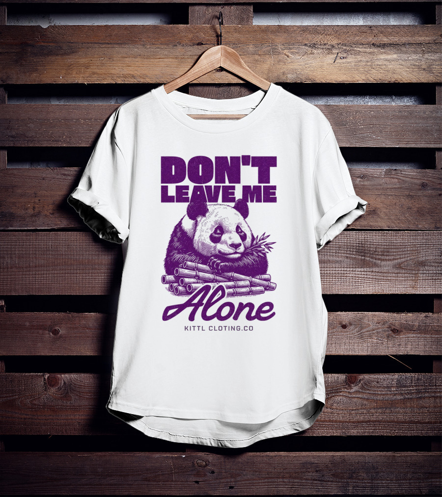 DON'T LEAVE ME ALONE PANDA KITTLCLOTINGCO T-Shirt