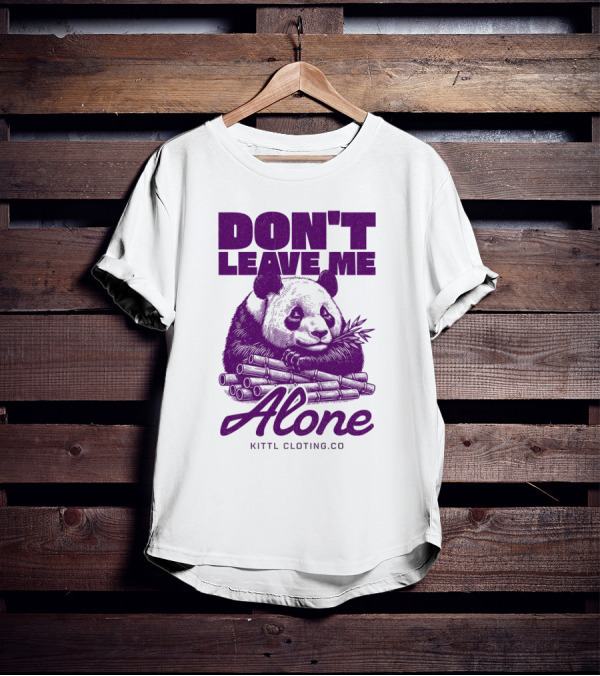 DON'T LEAVE ME ALONE PANDA KITTLCLOTINGCO T-Shirt