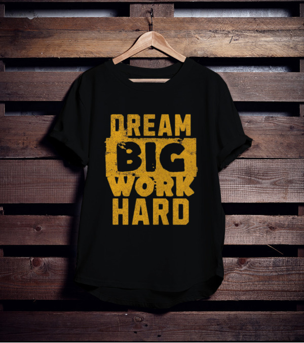 Dream Big Work Hard T-Shirt