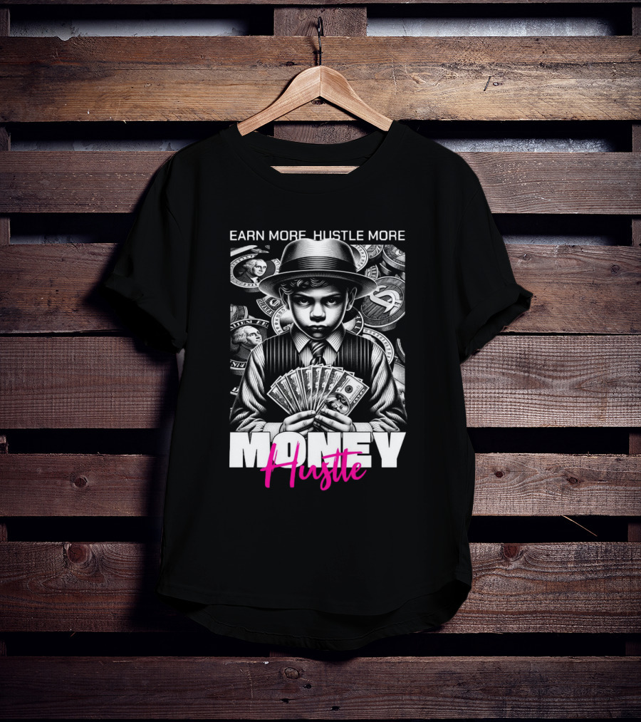 Earn More Hustle More Money Hustle T-Shirt