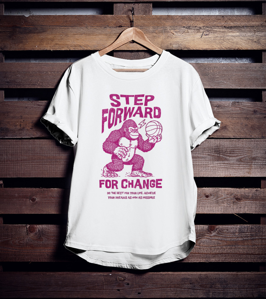 STEP FORWARD FOR CHANGE Basketball Gorilla Motivational T-Shirt