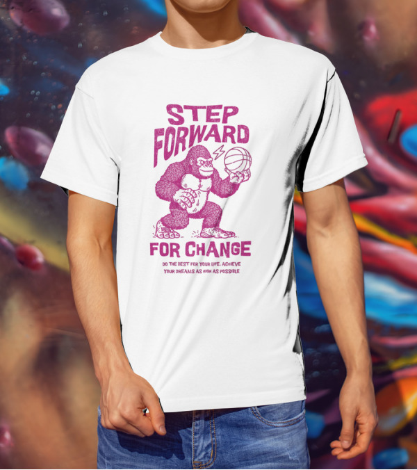 STEP FORWARD FOR CHANGE Basketball Gorilla Motivational T-Shirt