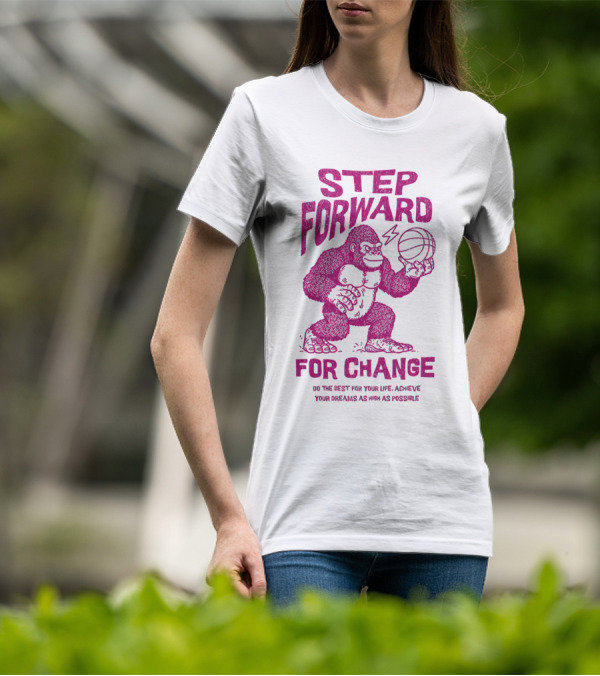 STEP FORWARD FOR CHANGE Basketball Gorilla Motivational T-Shirt