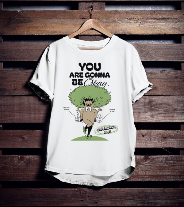 You Are Gonna Be Okay I Believe In You Don't Lose Hope T-Shirt