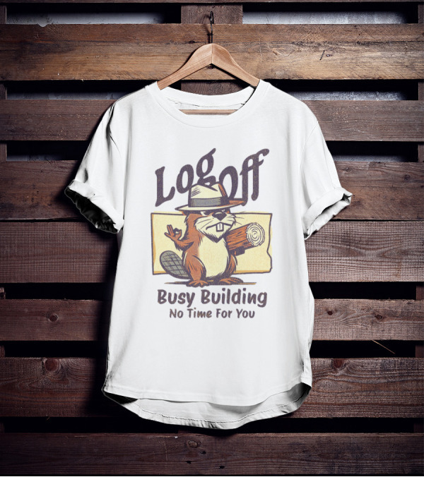 Log Off Busy Building No Time For You T-Shirt