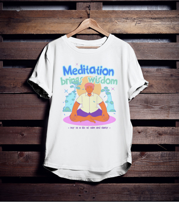 Meditation Brings Wisdom Key To A Life Of Calm And Clarity T-Shirt