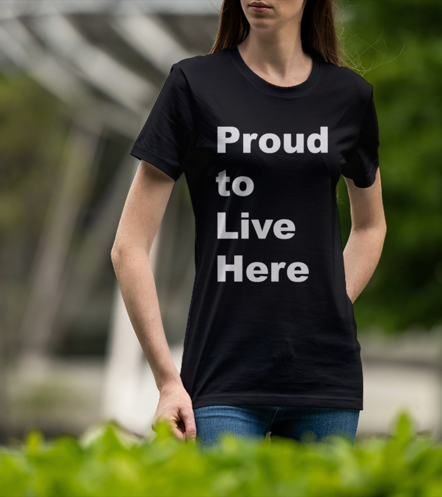 Proud To Live Here T-Shirt