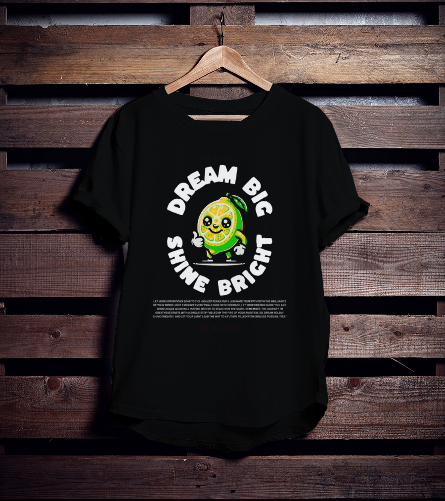 Dream Big Shine Bright Cute Lemon Character Estd. T-Shirt