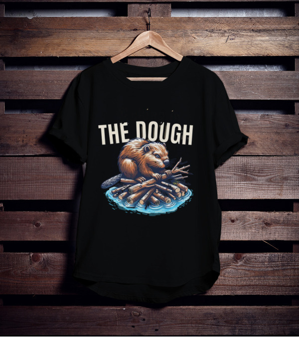 Raking In The Dough Beaver Logs Success Consistent Effort Intelligent Preparation T-Shirt