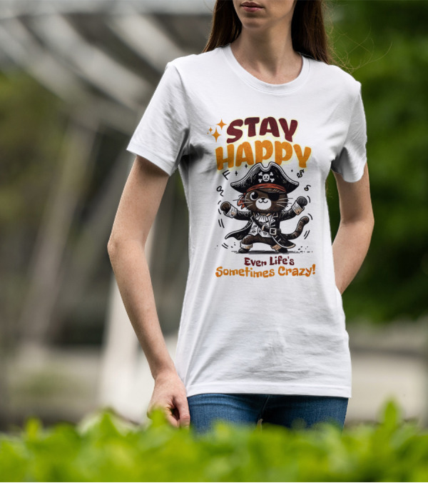 STAY HAPPY Even Life's Sometimes Crazy Pirate Cat T-Shirt