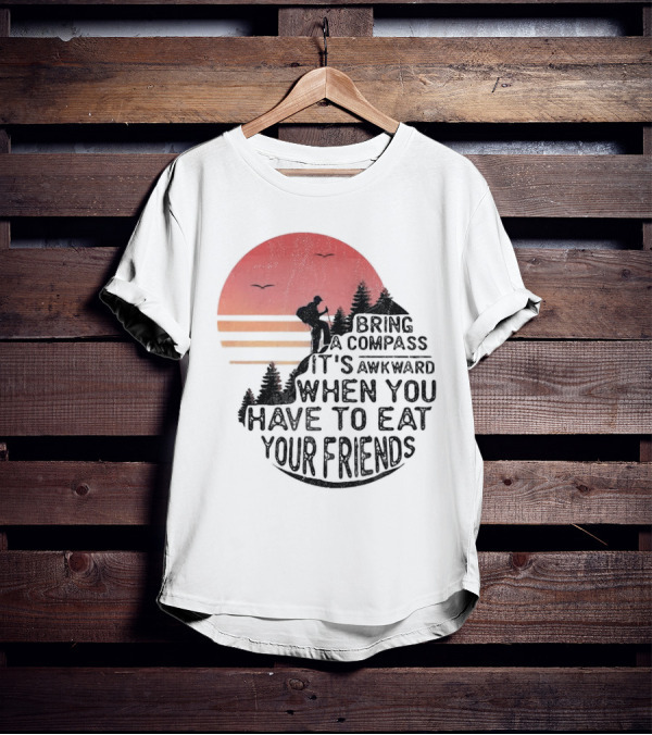 Bring A Compass When You Have To Eat Your Friends Camping Sunset Scene T-Shirt