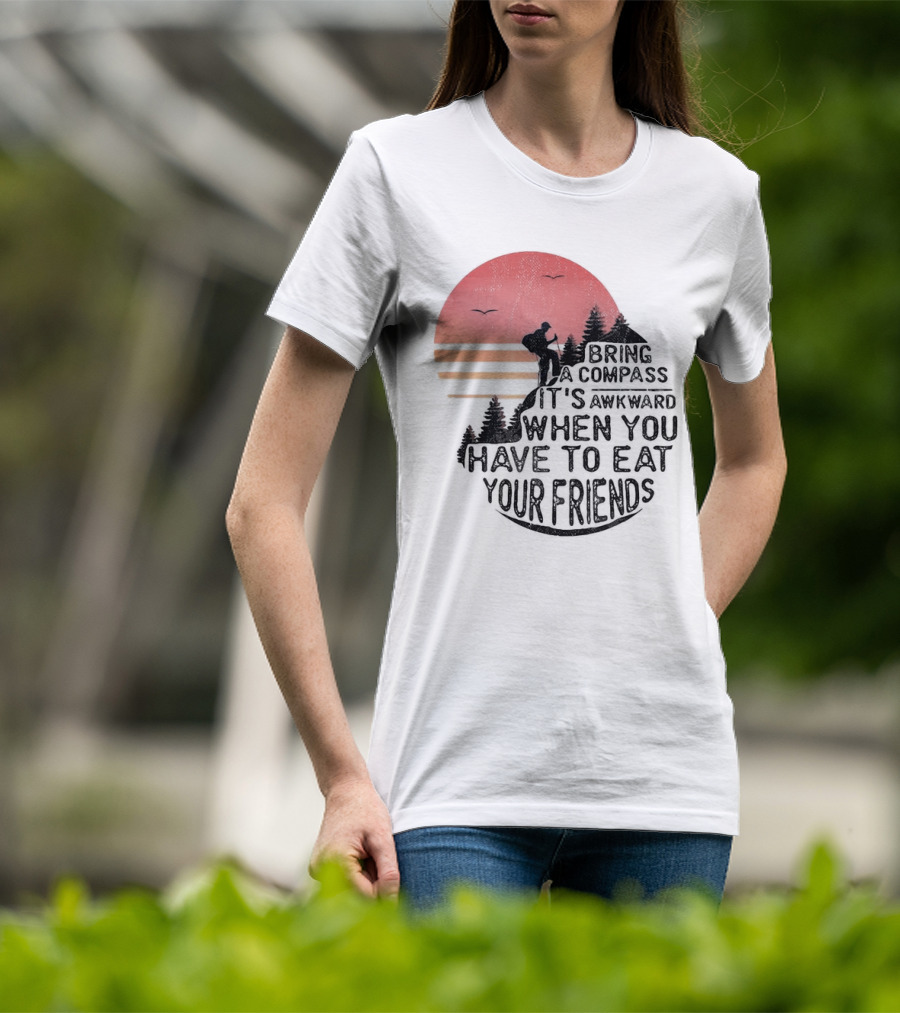 Bring A Compass When You Have To Eat Your Friends Camping Sunset Scene T-Shirt