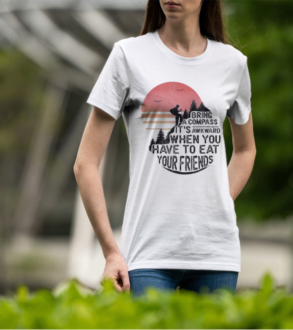 Bring A Compass When You Have To Eat Your Friends Camping Sunset Scene T-Shirt