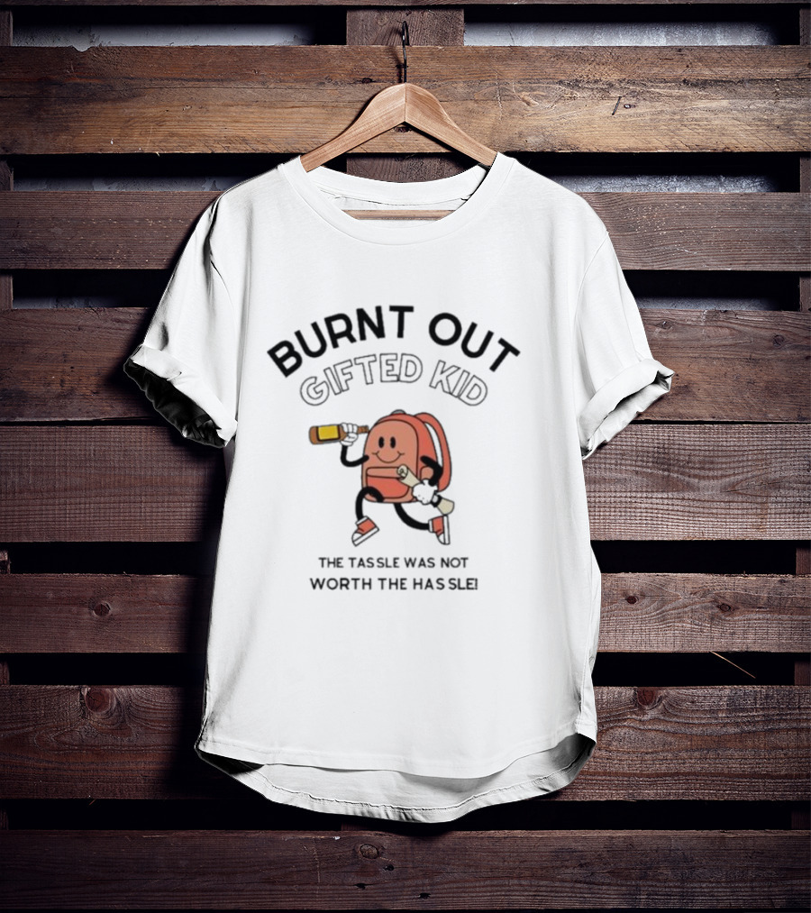 Burnt Out Gifted Kid The Tassel Was Not Worth The Hassle Backpack And Bottle T-Shirt