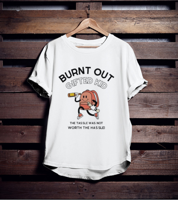 Burnt Out Gifted Kid The Tassel Was Not Worth The Hassle Backpack And Bottle T-Shirt