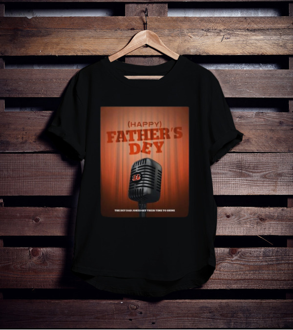 Cincinnati Bengals Happy Father's Day The Dey Dad Jokes Get Their Time To Shine T-Shirt