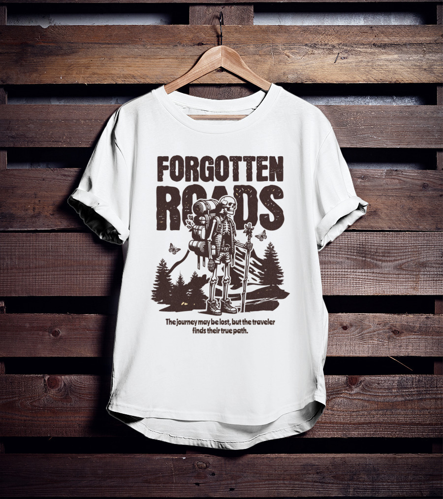 Forgotten Roads The Journey May Be Long But The Traveler Finds Their True Path T-Shirt
